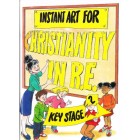 Instant Art For Christianity in RE Keystage 2 by Pete & Ruth Townsend 